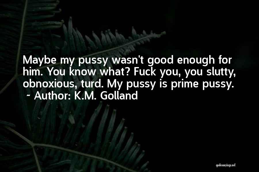 What Is Good Enough Quotes By K.M. Golland