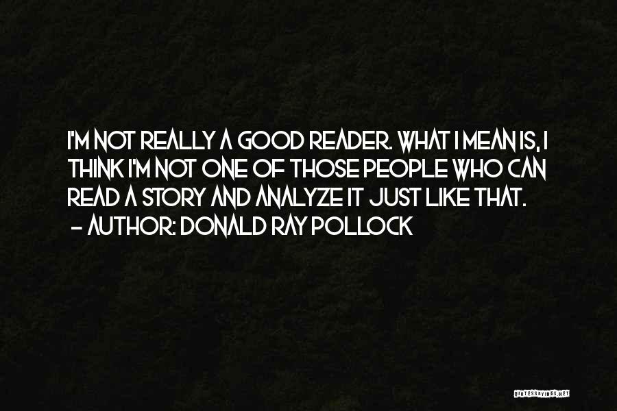 What Is Good Quotes By Donald Ray Pollock