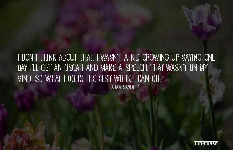 What Is Growing Up Quotes By Adam Sandler