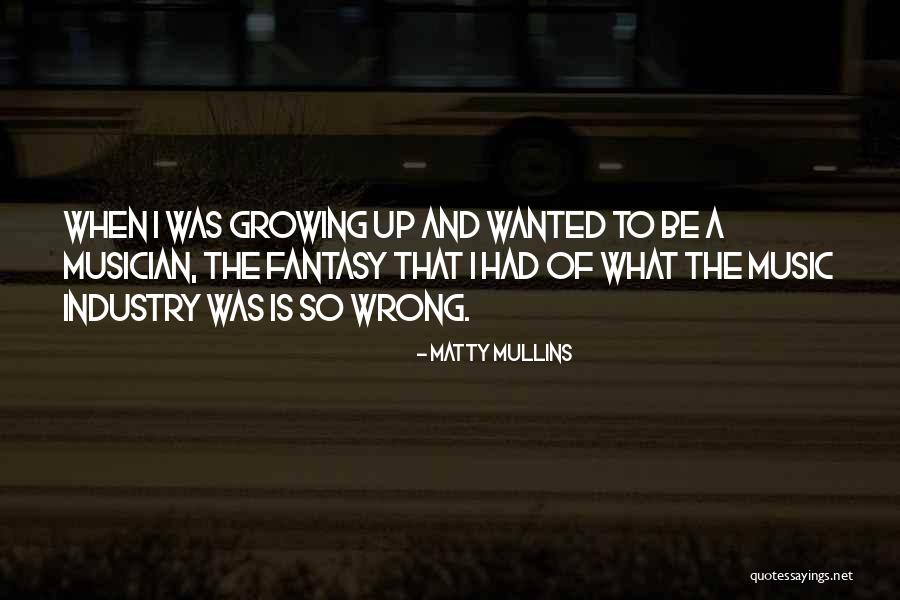 What Is Growing Up Quotes By Matty Mullins