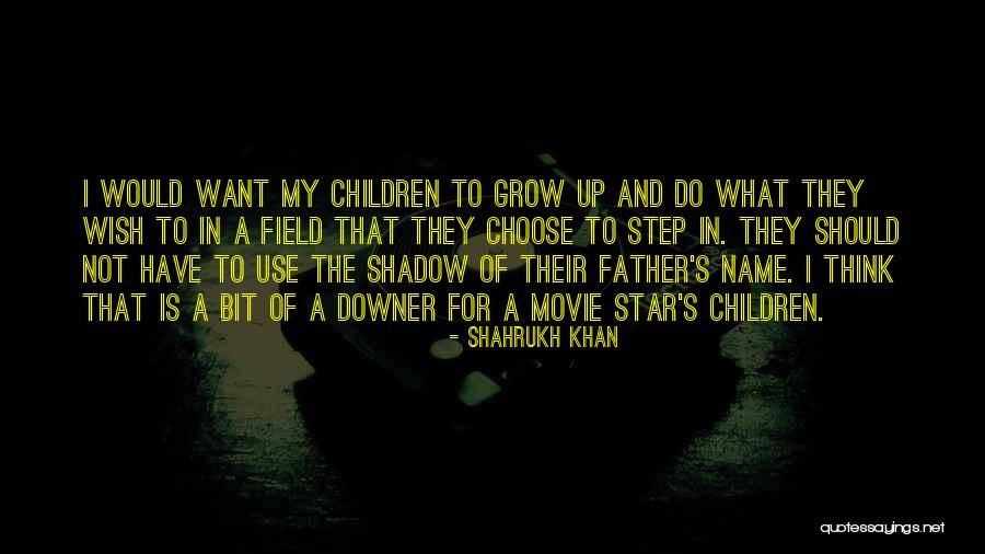 What Is Growing Up Quotes By Shahrukh Khan