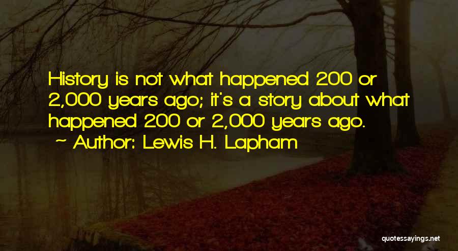 What Is History Quotes By Lewis H. Lapham