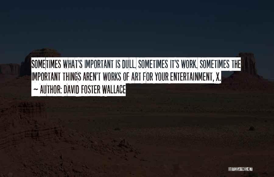 What Is Important Quotes By David Foster Wallace
