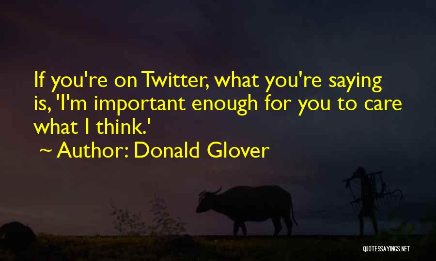 What Is Important To You Quotes By Donald Glover