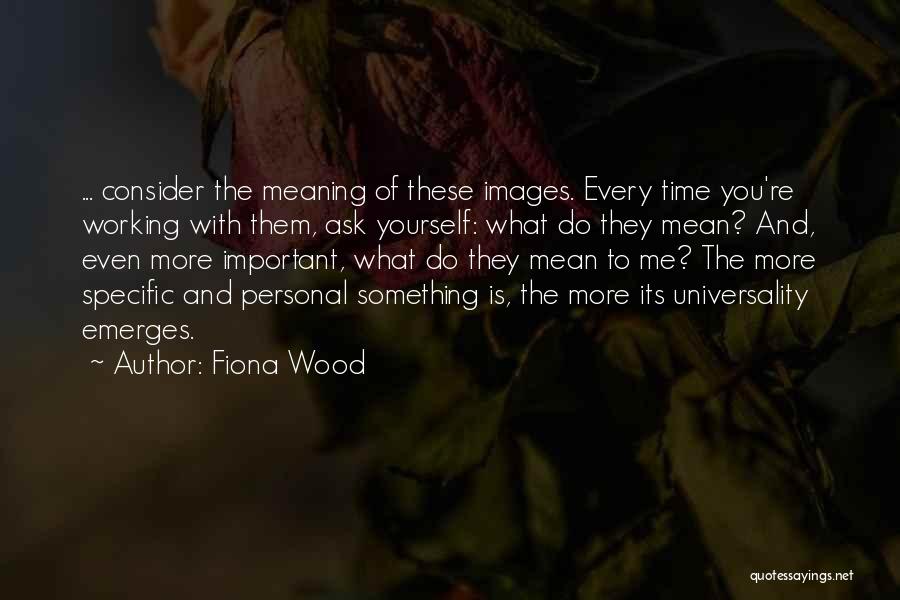 What Is Important To You Quotes By Fiona Wood