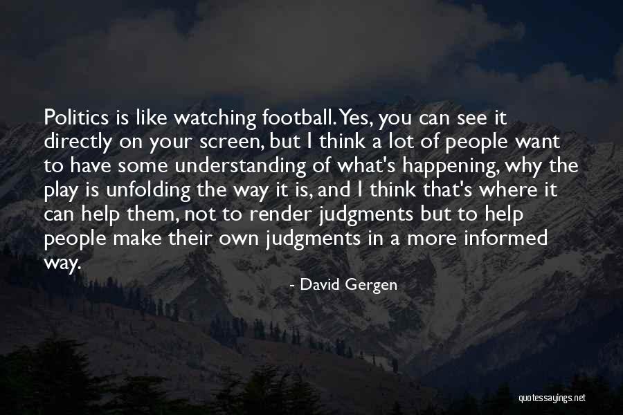 What Is It You Want Quotes By David Gergen