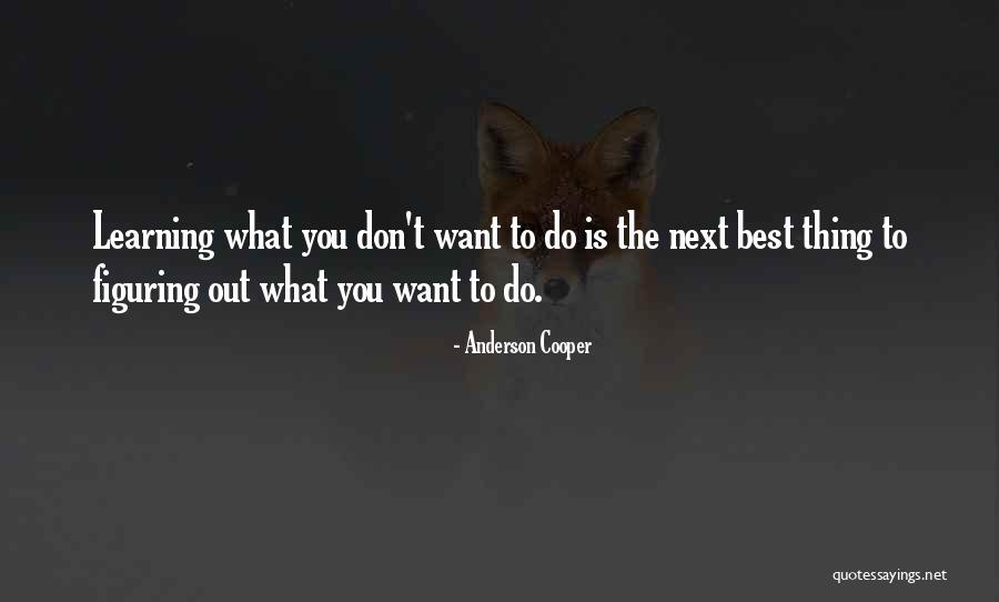 What Is Learning Quotes By Anderson Cooper What Is Learning Quotes By Anderson Cooper