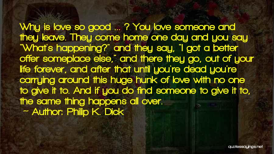 What Is Love And To Love Someone Quotes By Philip K. Dick