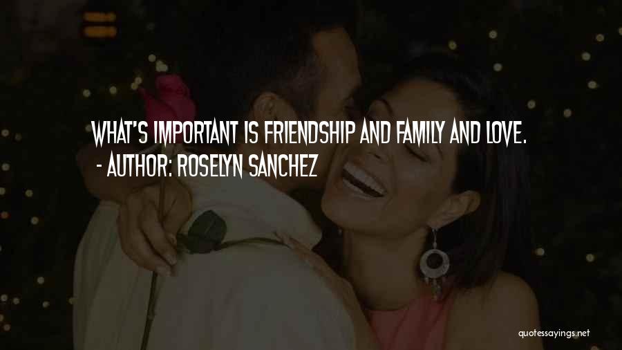 What Is Love Friendship Quotes By Roselyn Sanchez