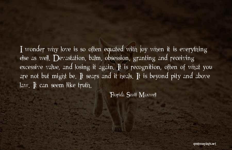 What Is Love Like Quotes By Florida Scott-Maxwell