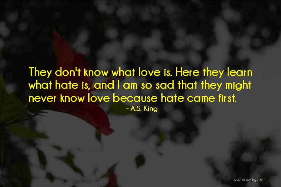What Is Love Sad Quotes By A.S. King What Is Love Sad Quotes By A.S. King