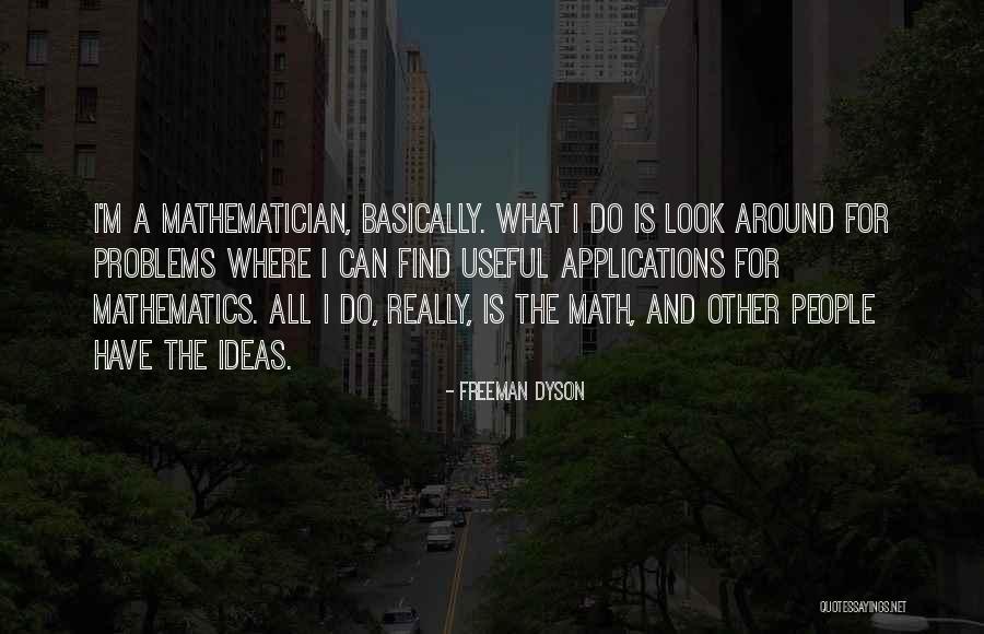 What Is Mathematics Quotes By Freeman Dyson What Is Mathematics Quotes By Freeman Dyson