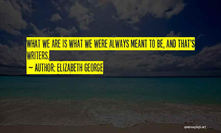 What Is Meant To Be Quotes By Elizabeth George