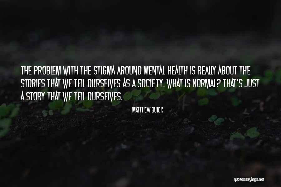 What Is Mental Health Quotes By Matthew Quick What Is Mental Health Quotes By Matthew Quick