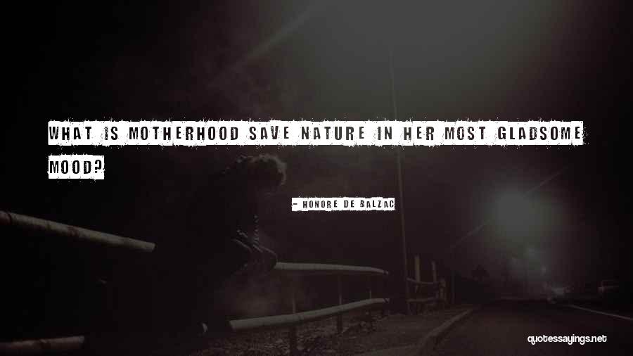 What Is Motherhood Quotes By Honore De Balzac