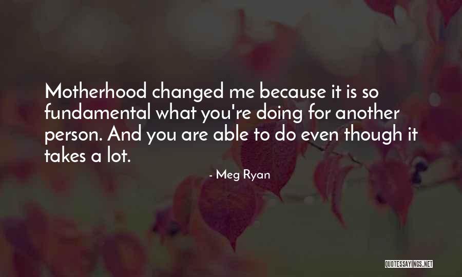What Is Motherhood Quotes By Meg Ryan