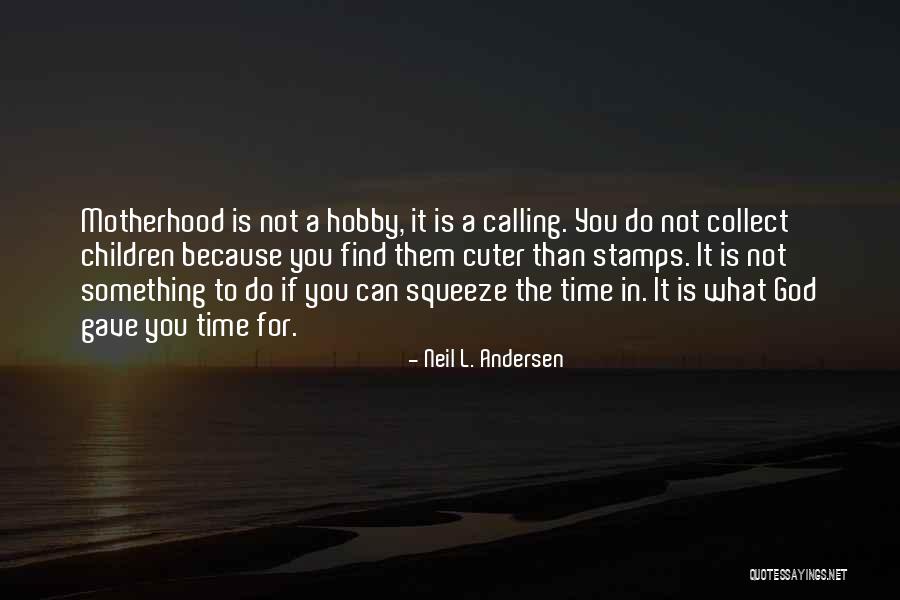 What Is Motherhood Quotes By Neil L. Andersen