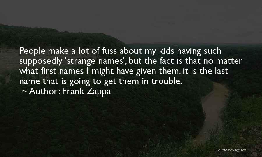 What Is My Name Quotes By Frank Zappa