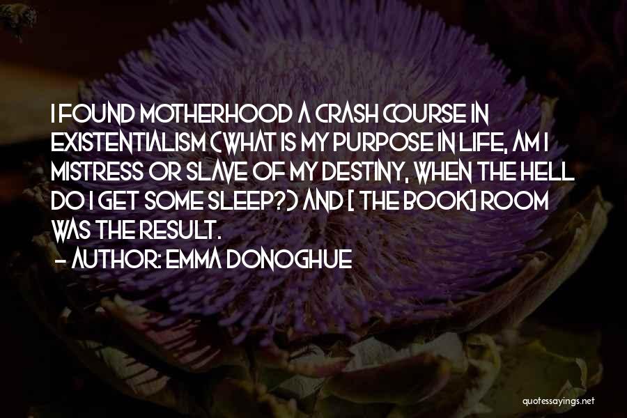 What Is My Purpose In Life Quotes By Emma Donoghue