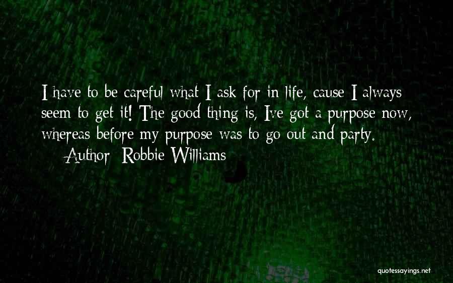 What Is My Purpose In Life Quotes By Robbie Williams