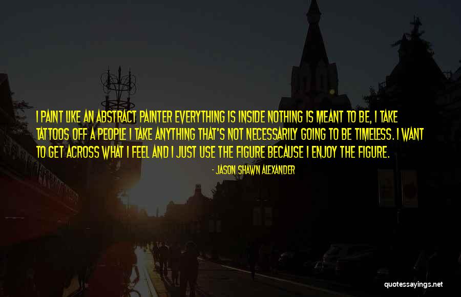 What Is Not Meant To Be Quotes By Jason Shawn Alexander What Is Not Meant To Be Quotes By Jason Shawn Alexander