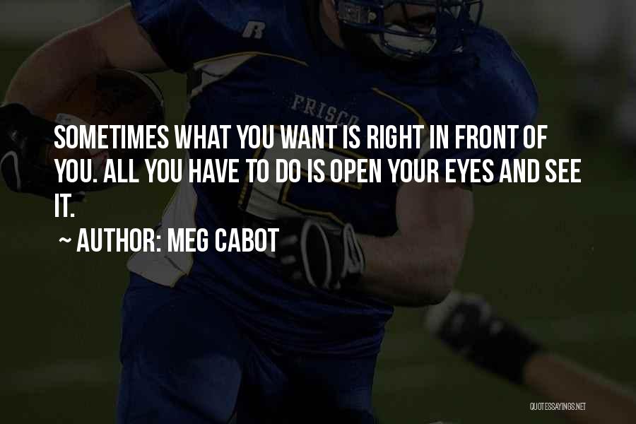 What Is Right In Front Of You Quotes By Meg Cabot