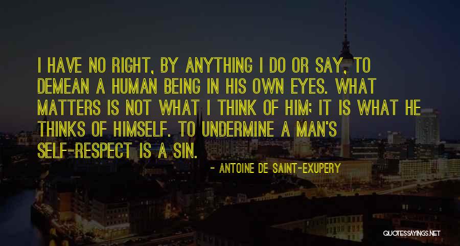 What Is Self Respect Quotes By Antoine De Saint-Exupery What Is Self Respect Quotes By Antoine De Saint-Exupery
