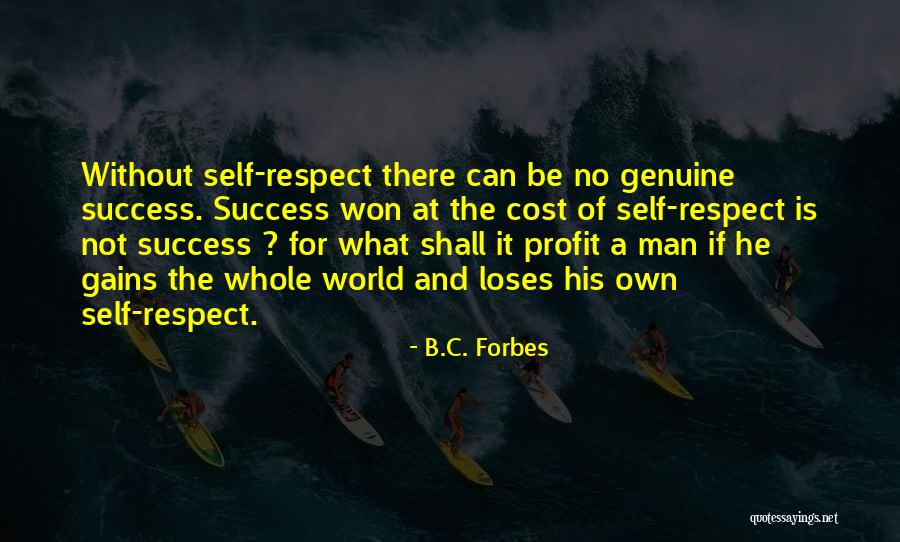 What Is Self Respect Quotes By B.C. Forbes What Is Self Respect Quotes By B.C. Forbes