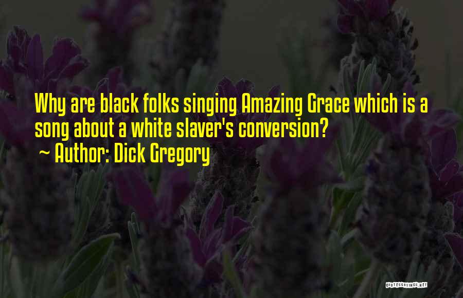 What Is So Amazing About Grace Quotes By Dick Gregory