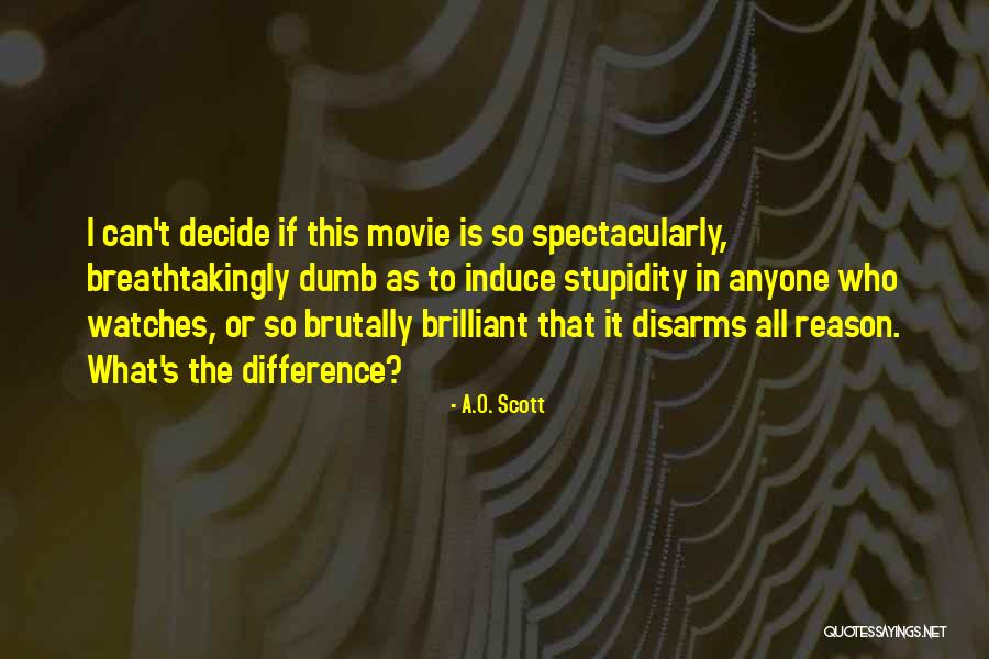 What Is Stupidity Quotes By A.O. Scott What Is Stupidity Quotes By A.O. Scott