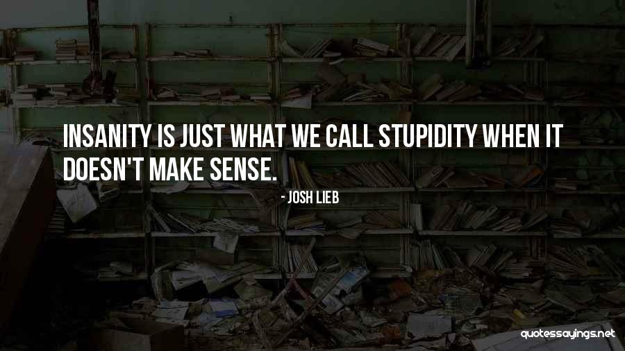 What Is Stupidity Quotes By Josh Lieb What Is Stupidity Quotes By Josh Lieb