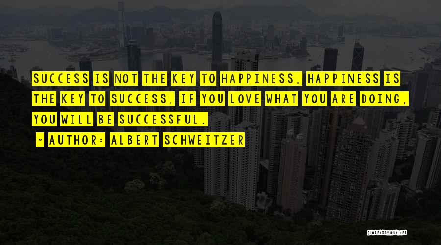What Is The Key To Happiness Quotes By Albert Schweitzer