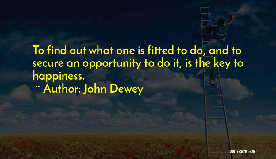 What Is The Key To Happiness Quotes By John Dewey