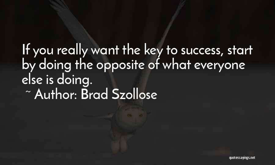 What Is The Key To Success Quotes By Brad Szollose