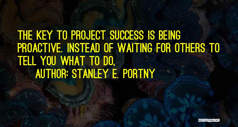 What Is The Key To Success Quotes By Stanley E. Portny
