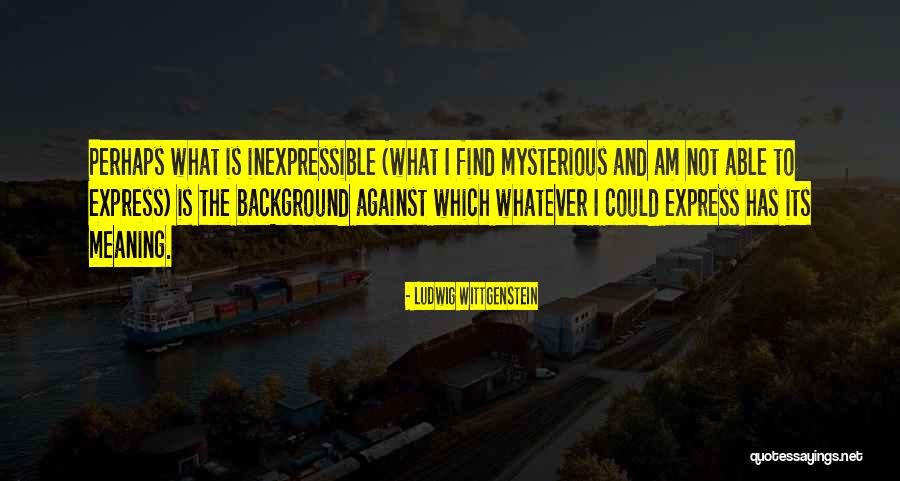 What Is The Meaning Quotes By Ludwig Wittgenstein What Is The Meaning Quotes By Ludwig Wittgenstein
