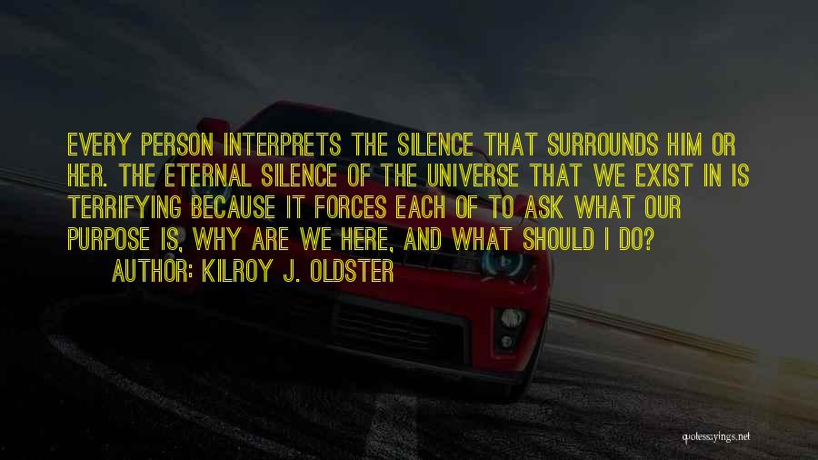What Is The Purpose Of Life Quotes By Kilroy J. Oldster