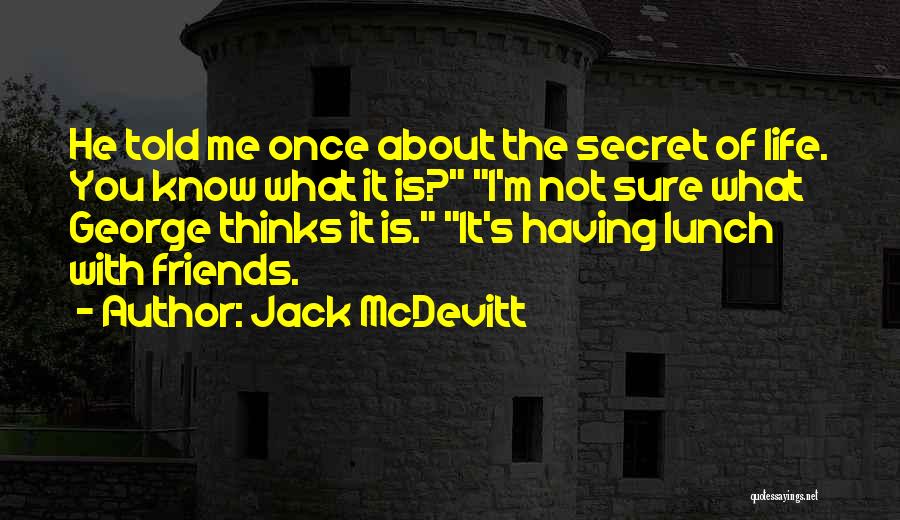 What Is The Secret Of Life Quotes By Jack McDevitt