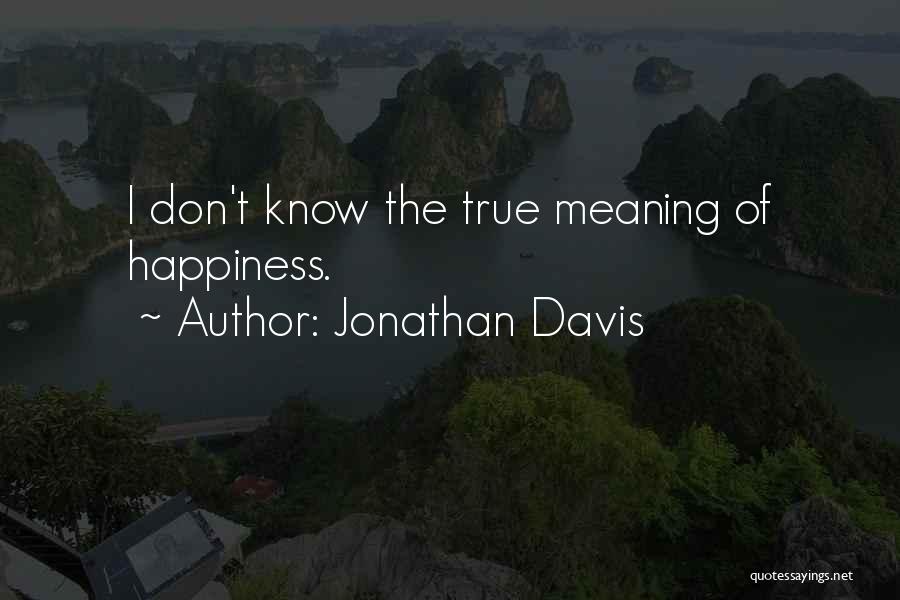 What Is The True Meaning Of Happiness Quotes By Jonathan Davis