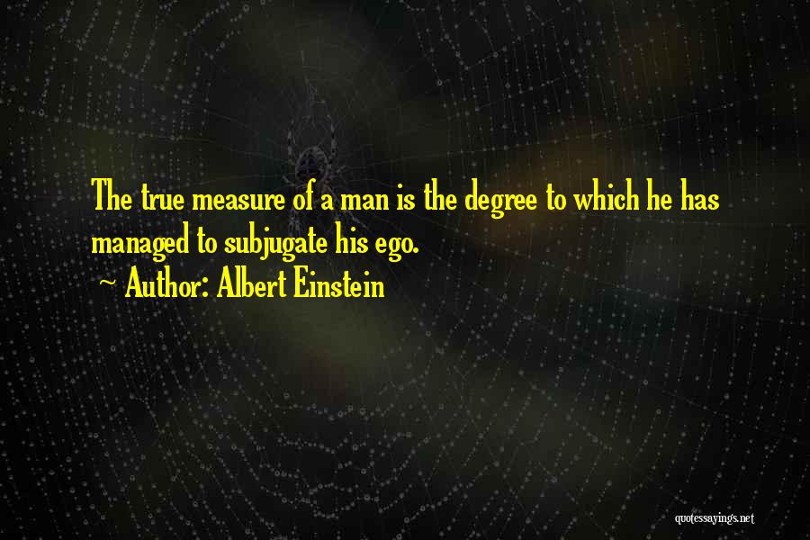 What Is The True Measure Of A Man Quotes By Albert Einstein