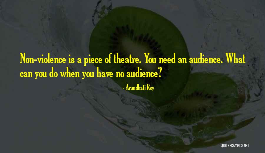 What Is Theatre Quotes By Arundhati Roy What Is Theatre Quotes By Arundhati Roy