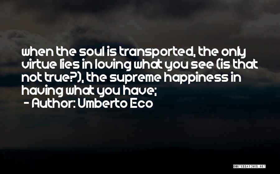 What Is True Happiness Quotes By Umberto Eco