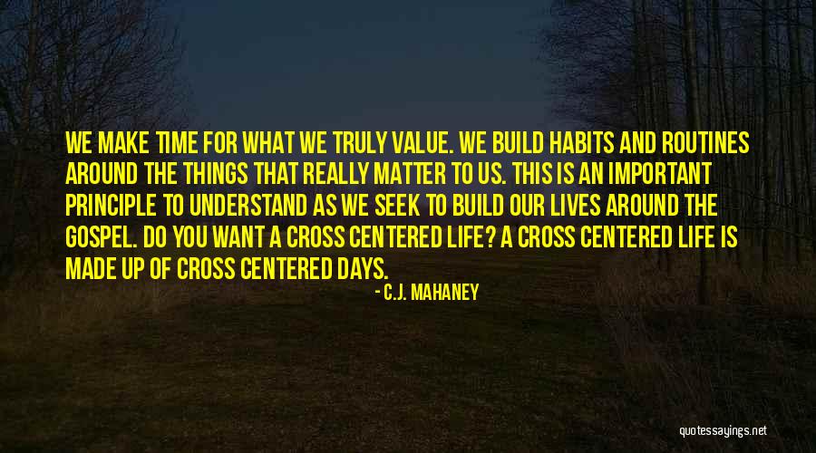 What Is Truly Important In Life Quotes By C.J. Mahaney What Is Truly Important In Life Quotes By C.J. Mahaney