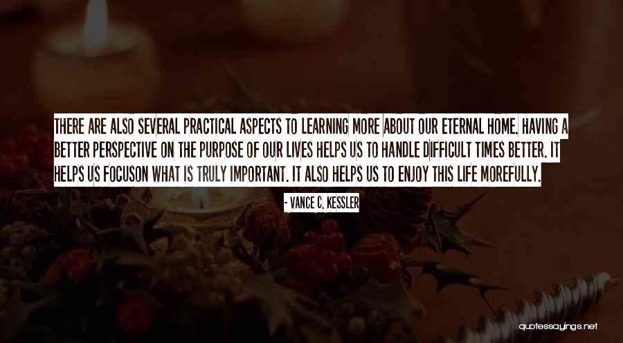 What Is Truly Important In Life Quotes By Vance C. Kessler What Is Truly Important In Life Quotes By Vance C. Kessler