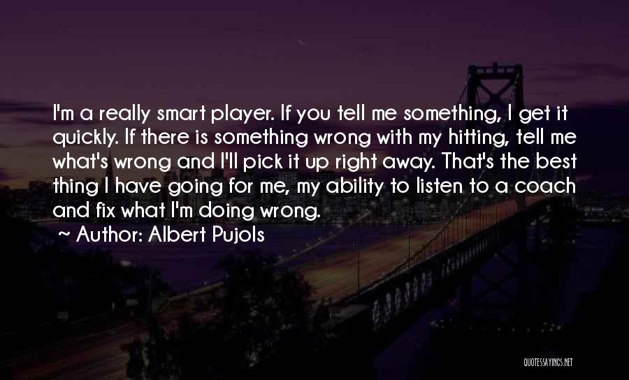 What Is Wrong With Me Quotes By Albert Pujols