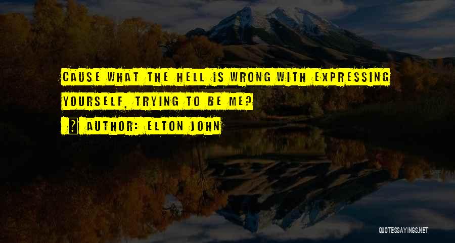 What Is Wrong With Me Quotes By Elton John