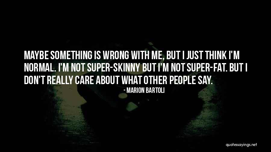 What Is Wrong With Me Quotes By Marion Bartoli