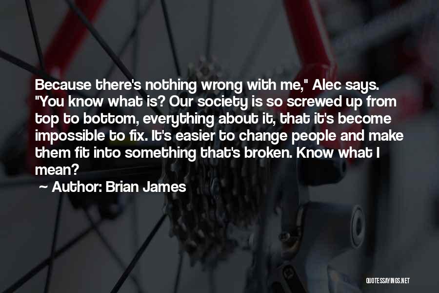 What Is Wrong With Society Quotes By Brian James