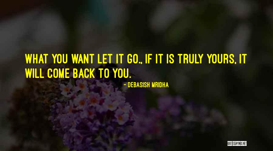 What Is Yours Will Come To You Quotes By Debasish Mridha