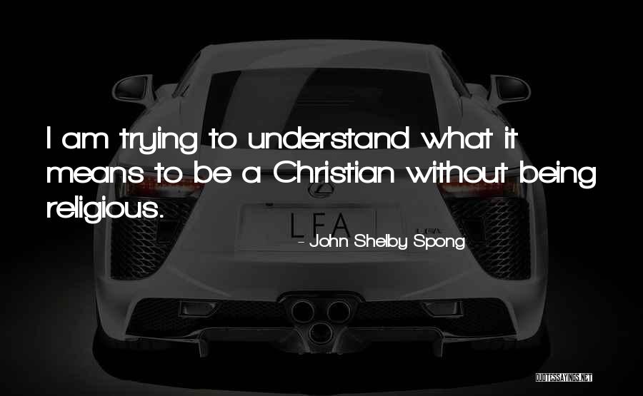 What It Means To Be A Christian Quotes By John Shelby Spong What It Means To Be A Christian Quotes By John Shelby Spong